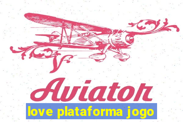 love plataforma jogo